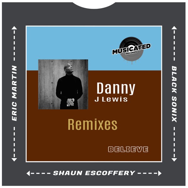 Believe (Danny J Lewis Remixes) &mdash; Eric Martin, Black Sonix & Shaun Escoffery