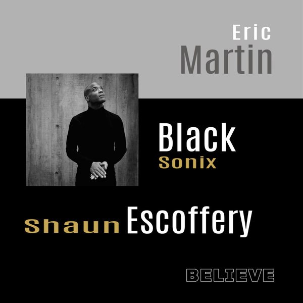 Believe &mdash; Eric Martin, Black Sonix & Shaun Escoffery